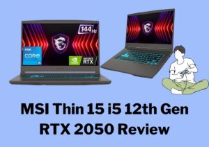 MSI Thin 15 i5 12th Gen RTX 2050 Review